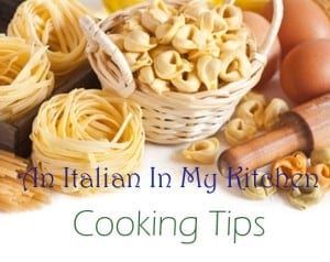 Cooking Tips for Making it Italian - An Italian in my Kitchen