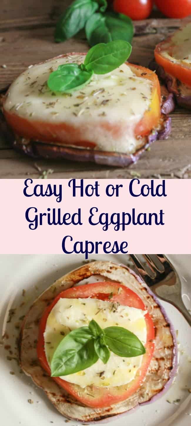 Easy Hot or Cold Grilled Eggplant Caprese, the perfect summer appetizer, side dish or main dish. Fast, easy and incredibly delicious.